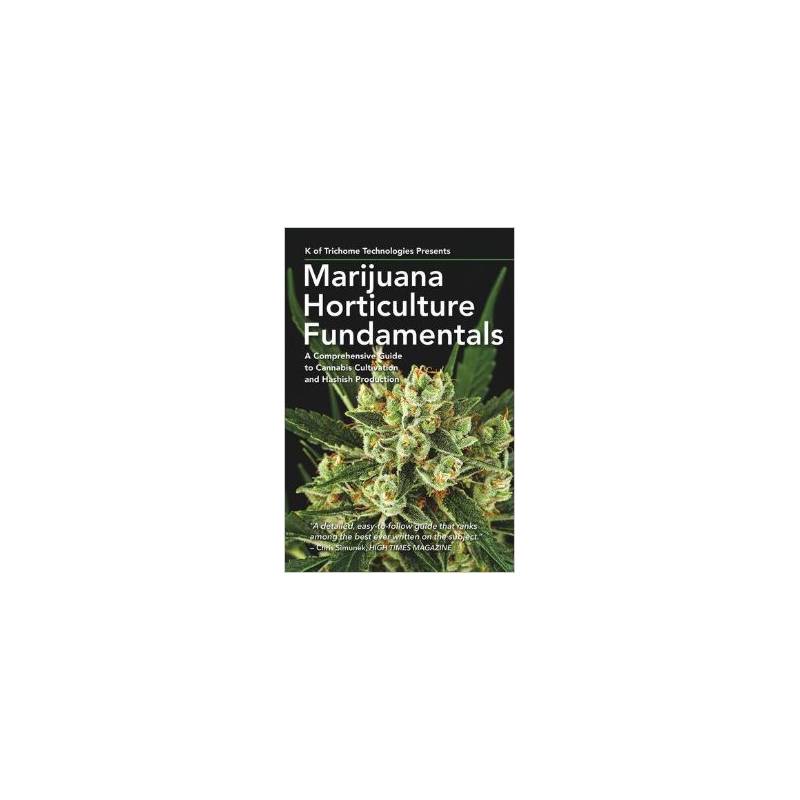 Marijuana Horticulture Fundamentals: A Comprehensive Guide to Cannabis Cultivation and Hashish Production