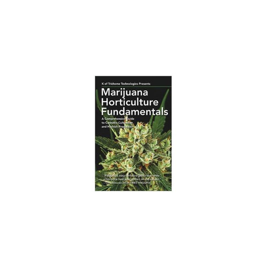Marijuana Horticulture Fundamentals: A Comprehensive Guide to Cannabis Cultivation and Hashish Production