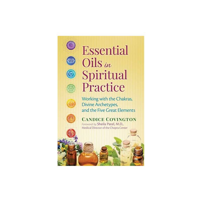 Essential Oils in Spiritual Practice: Working with the Chakras, Divine Archetypes, and the Five Great Elements